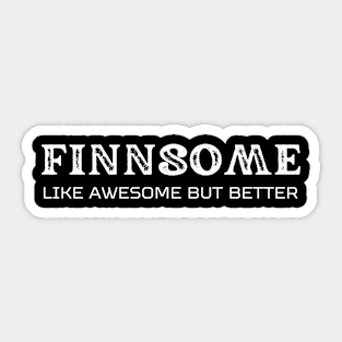 Finnsome Like awesome but better Sticker